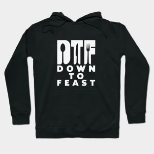 DTF down to feast. Hoodie